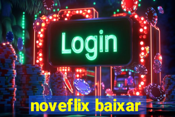 noveflix baixar